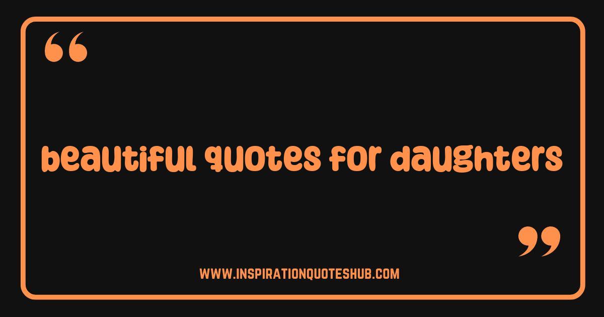 Best Beautiful Quotes for Daughters That Will Melt Your Heart Best Beautiful Quotes for Daughters That Will Melt Your Heart
