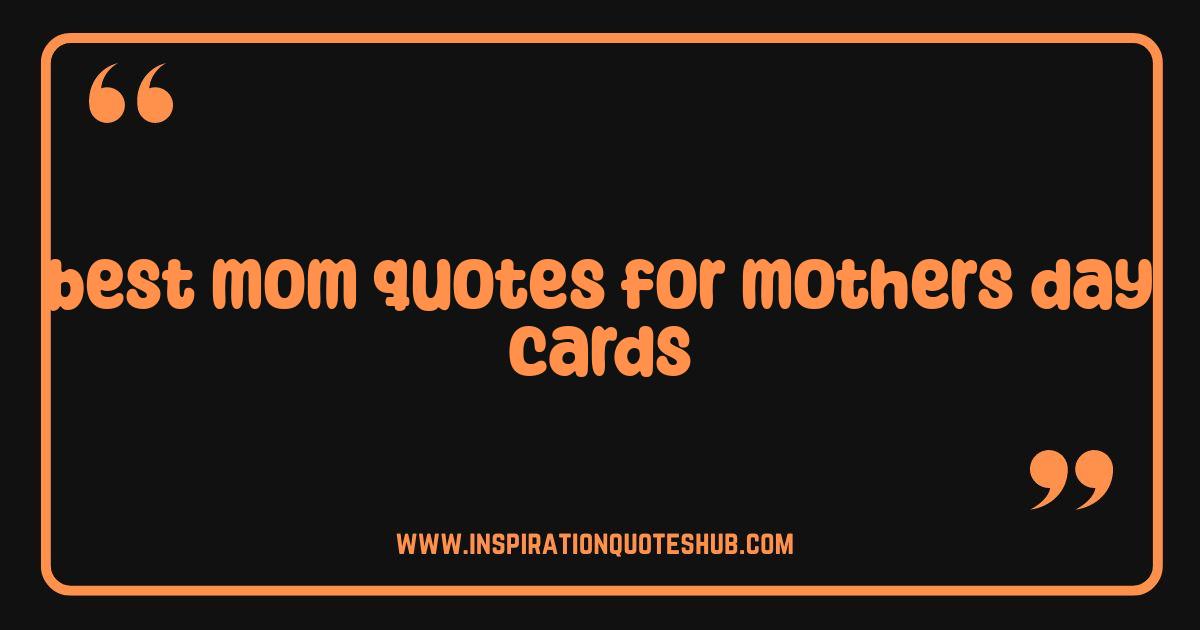 Best Best Mom Quotes for Mother's Day Cards That Will Melt Her Heart Best Best Mom Quotes for Mother's Day Cards That Will Melt Her Heart