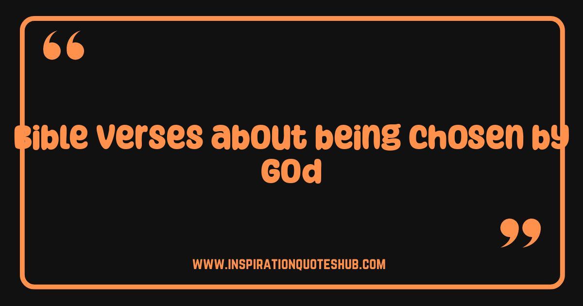 Best Bible Verses About Being Chosen By God Discover Your Divine Purpose Best Bible Verses About Being Chosen By God Discover Your Divine Purpose