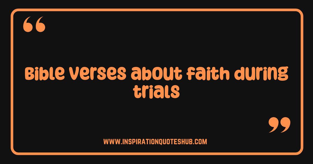 Best Bible Verses About Faith During Trials: Find Strength and Hope Now Best Bible Verses About Faith During Trials: Find Strength and Hope Now