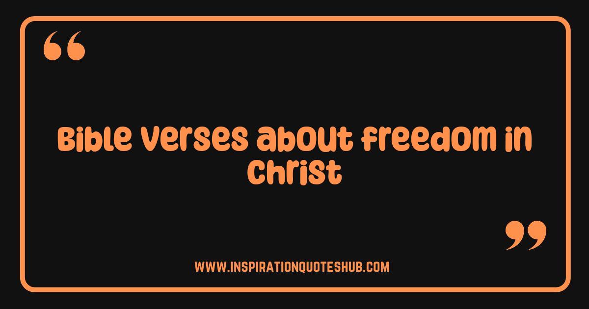 Best Bible Verses About Freedom In Christ Unlock True Liberty Today Best Bible Verses About Freedom In Christ Unlock True Liberty Today