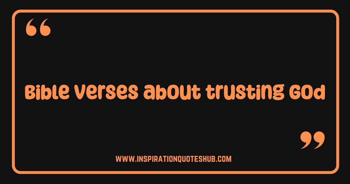 Best Bible Verses About Trusting God When You Feel Anxious and Overwhelmed Best Bible Verses About Trusting God When You Feel Anxious and Overwhelmed