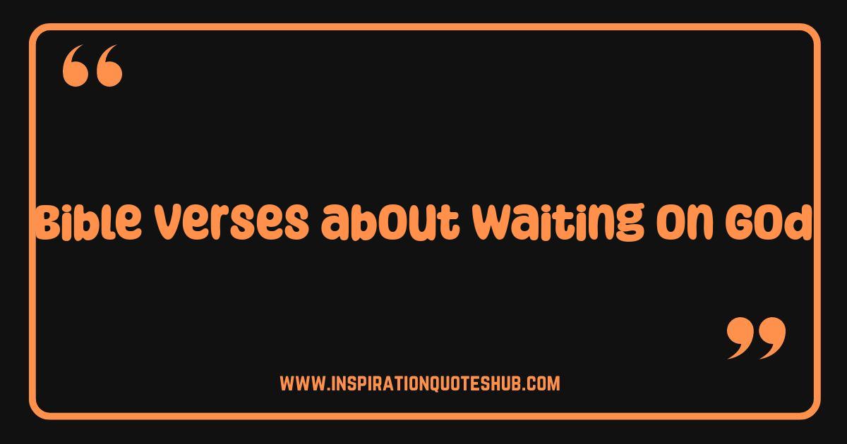 Best Bible Verses About Waiting On God: Find Strength and Peace Best Bible Verses About Waiting On God: Find Strength and Peace