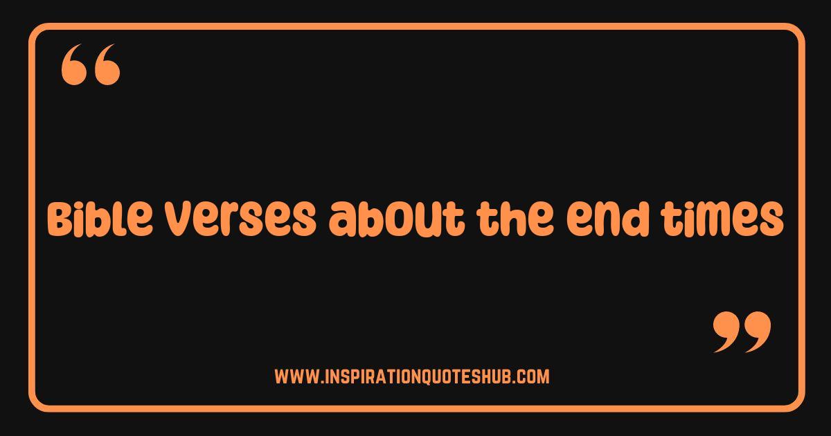 Best Bible Verses About the End Times: Unlocking Prophecy and Preparing Your Heart Best Bible Verses About the End Times: Unlocking Prophecy and Preparing Your Heart