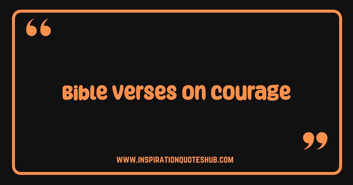 Best Bible Verses on Courage Find Strength and Overcome Fear Best Bible Verses on Courage Find Strength and Overcome Fear
