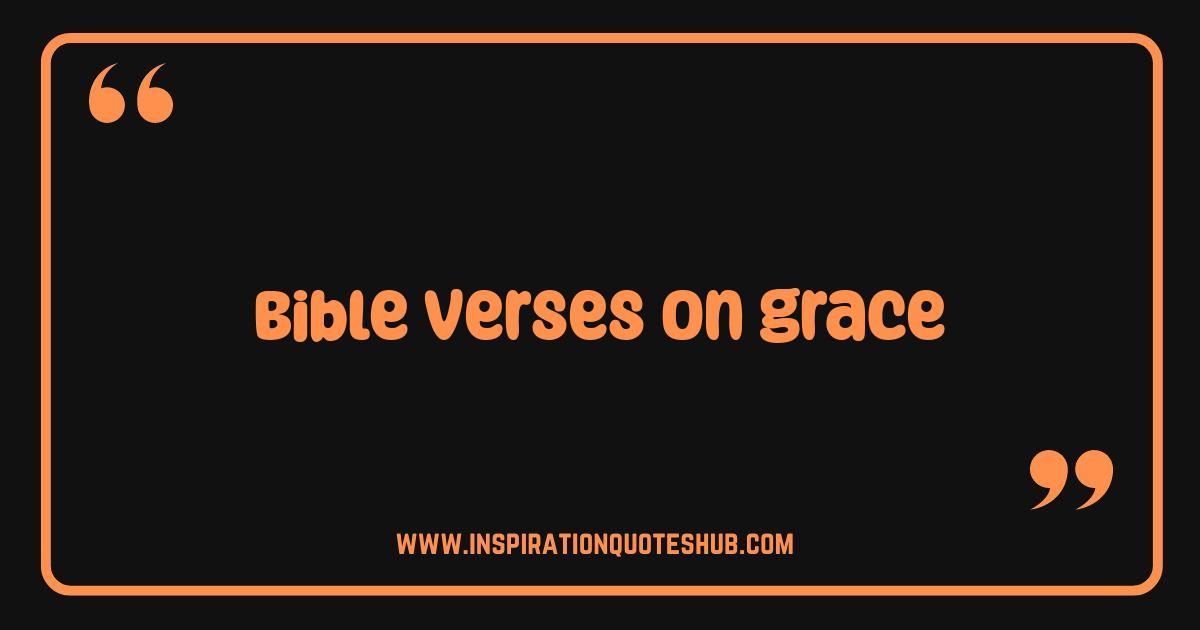 Best Bible Verses on Grace: Discovering God's Unconditional Love and Favor Best Bible Verses on Grace: Discovering God's Unconditional Love and Favor