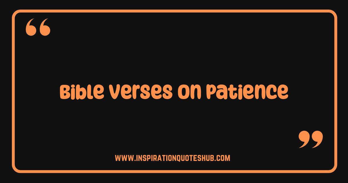 Best Bible Verses on Patience Grow Your Inner Peace and Strength Best Bible Verses on Patience Grow Your Inner Peace and Strength