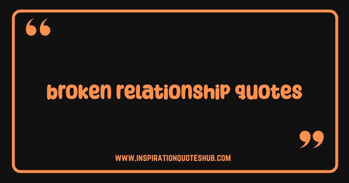 Best Broken Relationship Quotes That Will Mend Your Heart Best Broken Relationship Quotes That Will Mend Your Heart