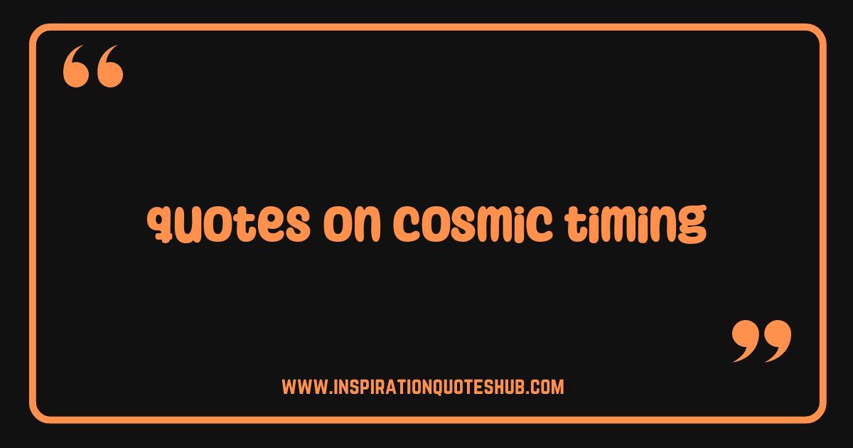 Best Cosmic Timing Quotes Decode the Universe's Perfect Moments Best Cosmic Timing Quotes Decode the Universe's Perfect Moments