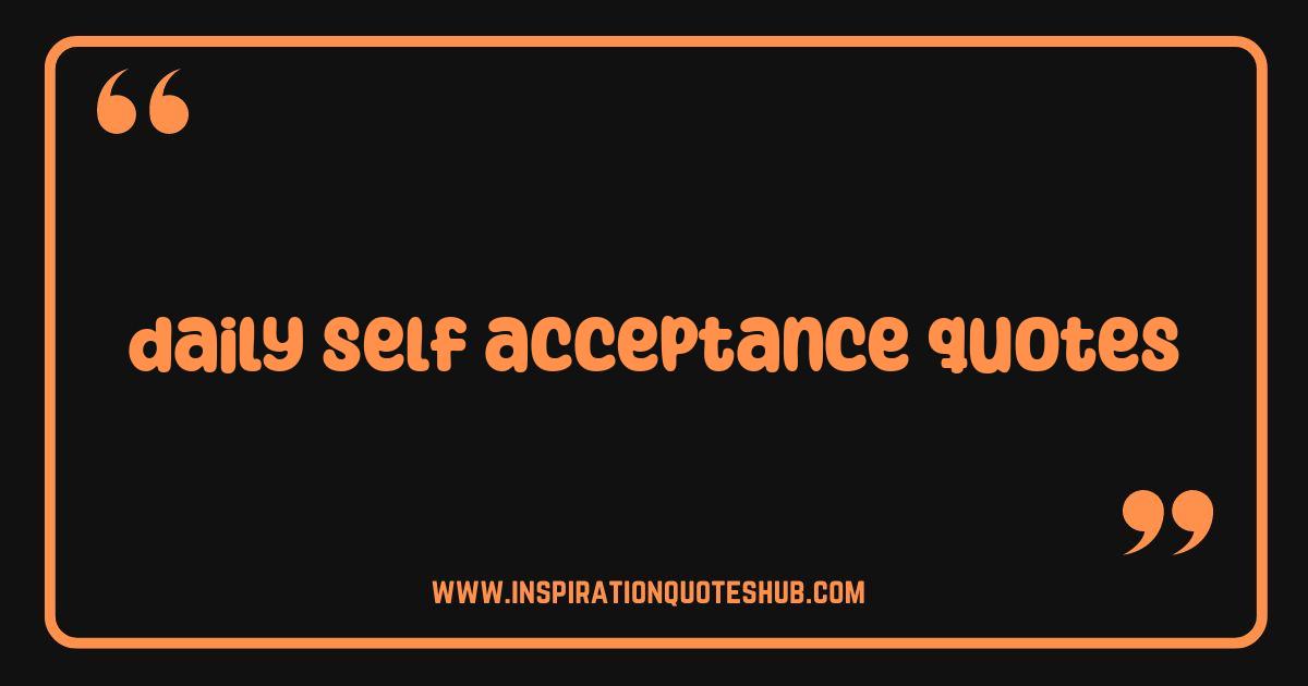 Best Daily Self Acceptance Quotes Your Key to Unshakable Confidence Best Daily Self Acceptance Quotes Your Key to Unshakable Confidence