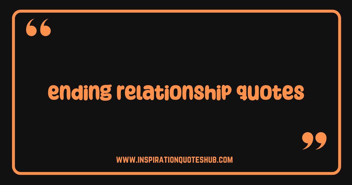 Best Ending Relationship Quotes That Will Help You Heal and Move On Best Ending Relationship Quotes That Will Help You Heal and Move On