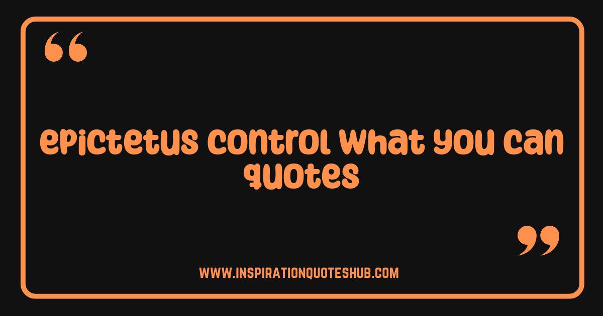 Best Epictetus Control What You Can Quotes To Master Your Life Best Epictetus Control What You Can Quotes To Master Your Life