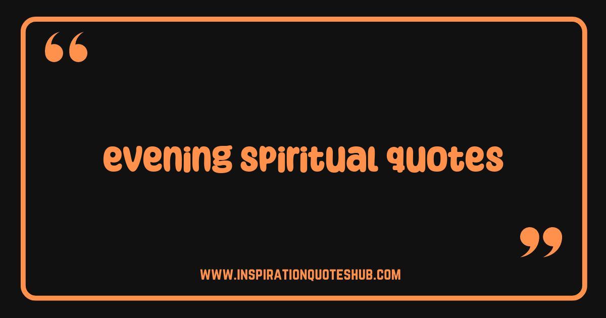 Best Evening Spiritual Quotes: Find Peace and Inspiration Tonight Best Evening Spiritual Quotes: Find Peace and Inspiration Tonight