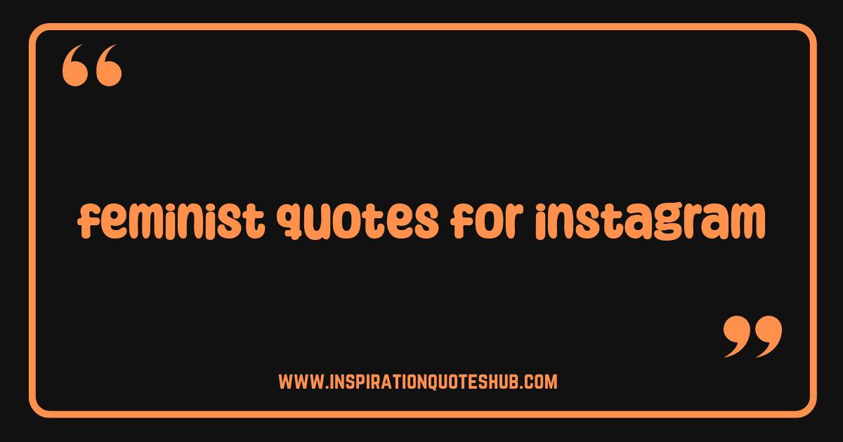 Best Feminist Quotes for Instagram That Will Slay Your Feed Best Feminist Quotes for Instagram That Will Slay Your Feed