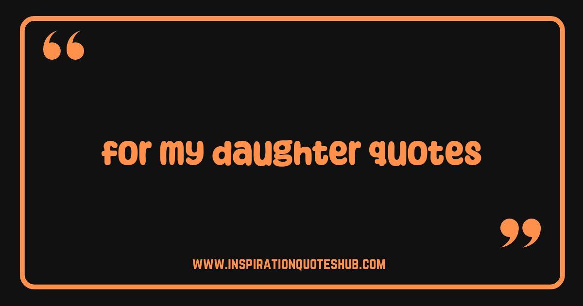 Best For My Daughter Quotes Heartfelt Words of Love and Inspiration Best For My Daughter Quotes Heartfelt Words of Love and Inspiration
