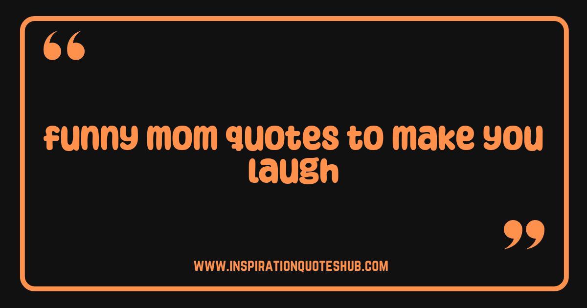 Best Funny Mom Quotes That Will Make You LOL Optimize Your Day With Laughter Best Funny Mom Quotes That Will Make You LOL Optimize Your Day With Laughter