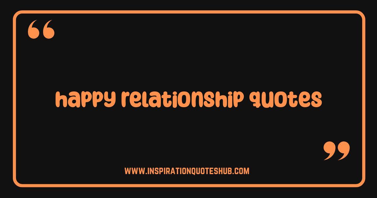 Best Happy Relationship Quotes Spark Joy and Strengthen Your Bond Best Happy Relationship Quotes Spark Joy and Strengthen Your Bond