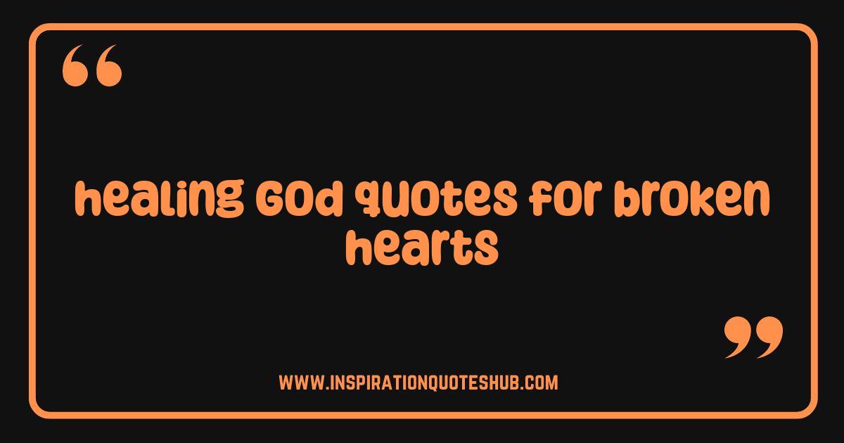 Best Healing God Quotes for Broken Hearts Find Comfort and Strength Best Healing God Quotes for Broken Hearts Find Comfort and Strength