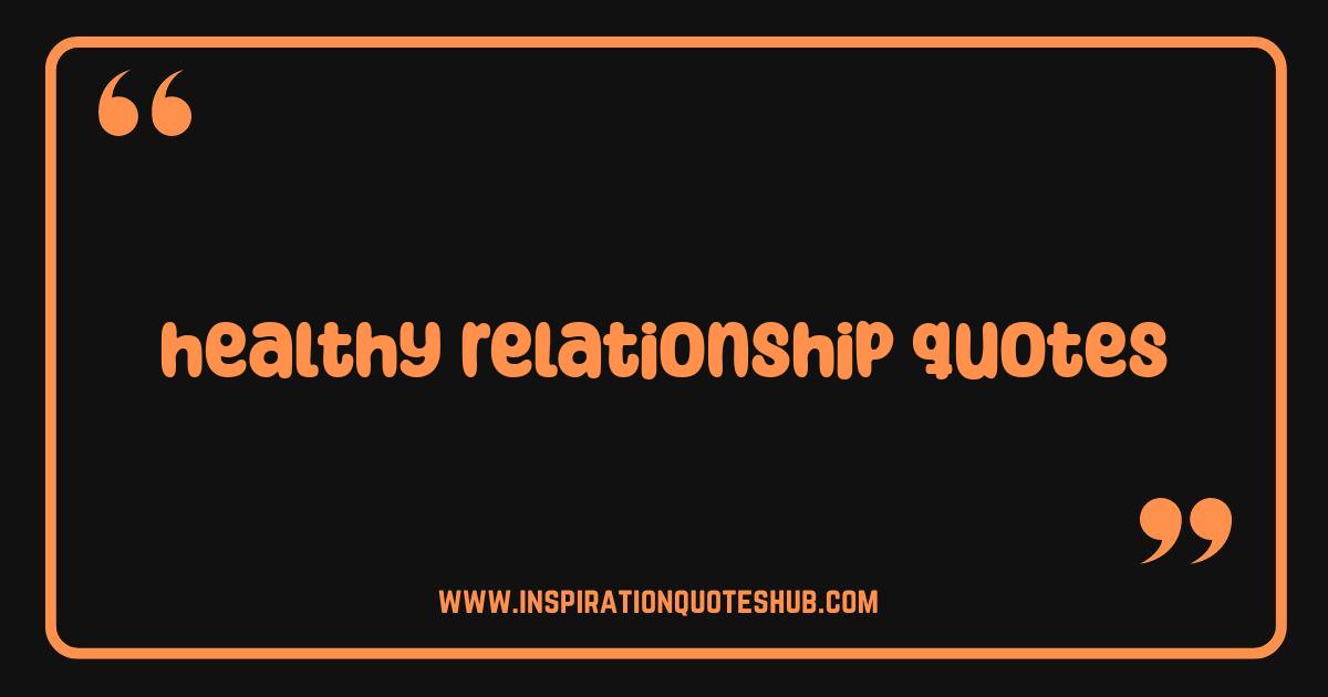 Best Healthy Relationship Quotes That Will Transform Your Love Life Best Healthy Relationship Quotes That Will Transform Your Love Life