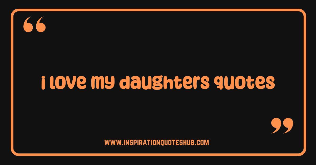 Best I Love My Daughters Quotes: Heartfelt Sayings & Images to Cherish Best I Love My Daughters Quotes: Heartfelt Sayings & Images to Cherish