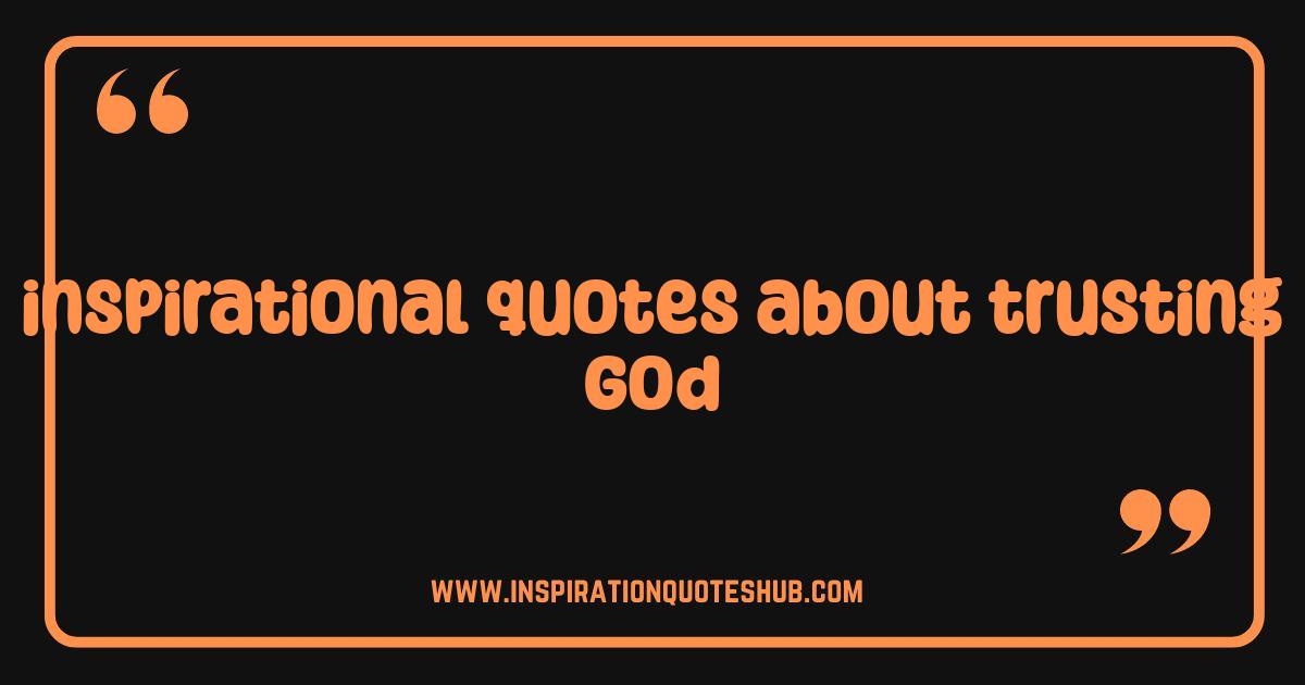 Best Inspirational Quotes About Trusting God: Find Strength and Peace Today Best Inspirational Quotes About Trusting God: Find Strength and Peace Today