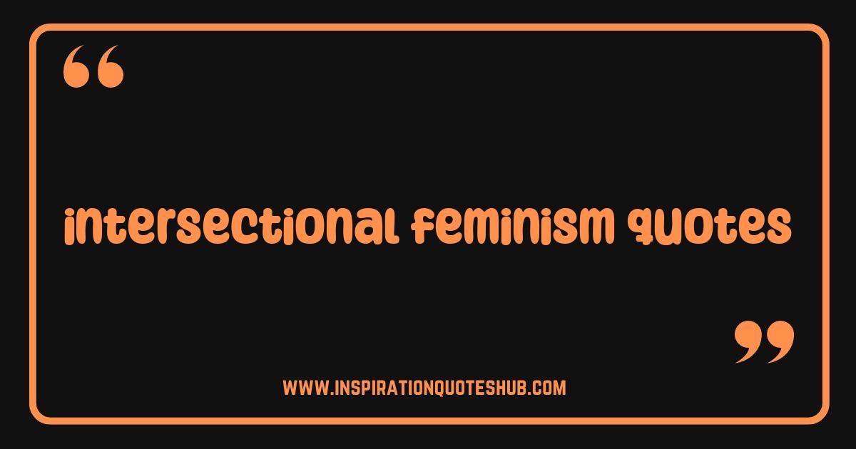 Best Intersectional Feminism Quotes That Will Ignite Your Activism Best Intersectional Feminism Quotes That Will Ignite Your Activism