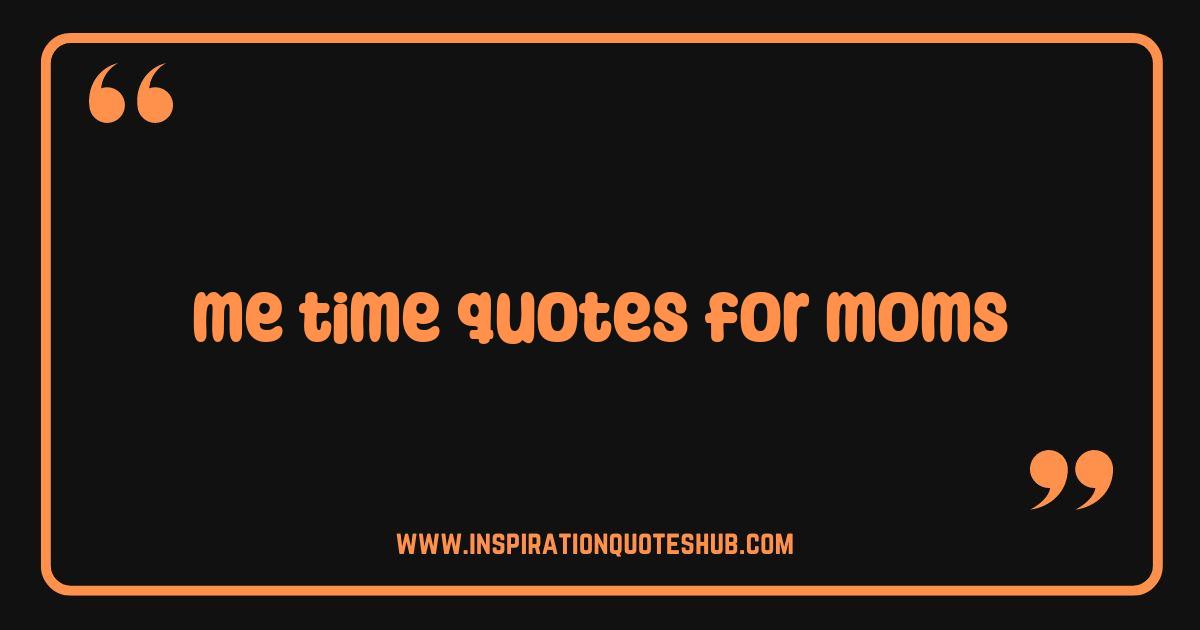 Best Me Time Quotes for Moms Recharge and Reclaim Your Sanity Best Me Time Quotes for Moms Recharge and Reclaim Your Sanity