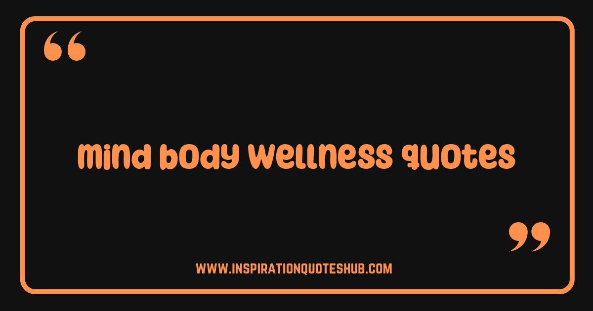 Best Mind Body Wellness Quotes to Inspire Your Best Life Today Best Mind Body Wellness Quotes to Inspire Your Best Life Today