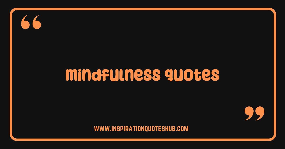 Best Mindfulness Quotes to Calm Your Mind and Find Inner Peace Best Mindfulness Quotes to Calm Your Mind and Find Inner Peace