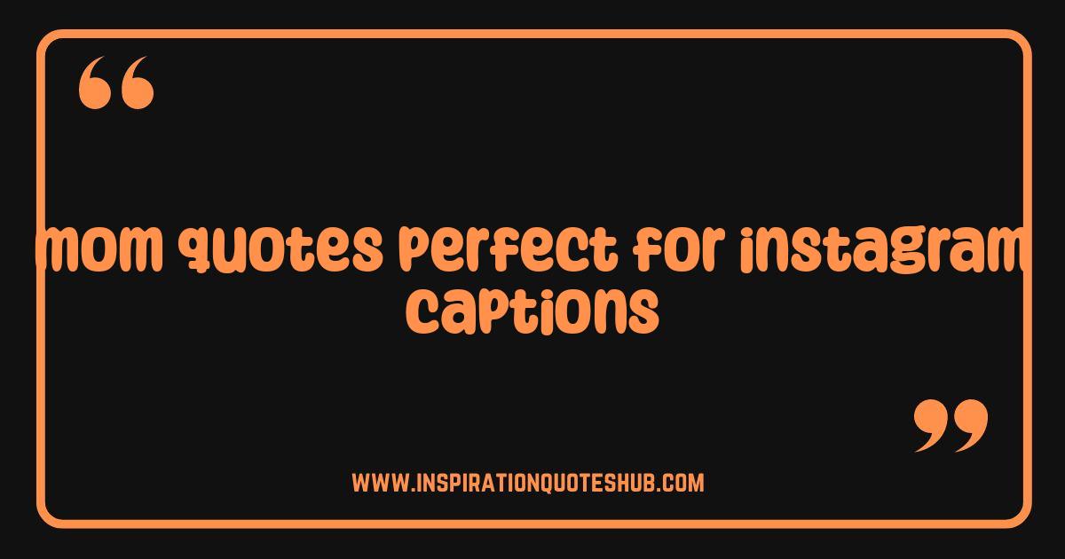 Best Mom Quotes Perfect for Instagram Captions That Will Get You All the Likes Best Mom Quotes Perfect for Instagram Captions That Will Get You All the Likes