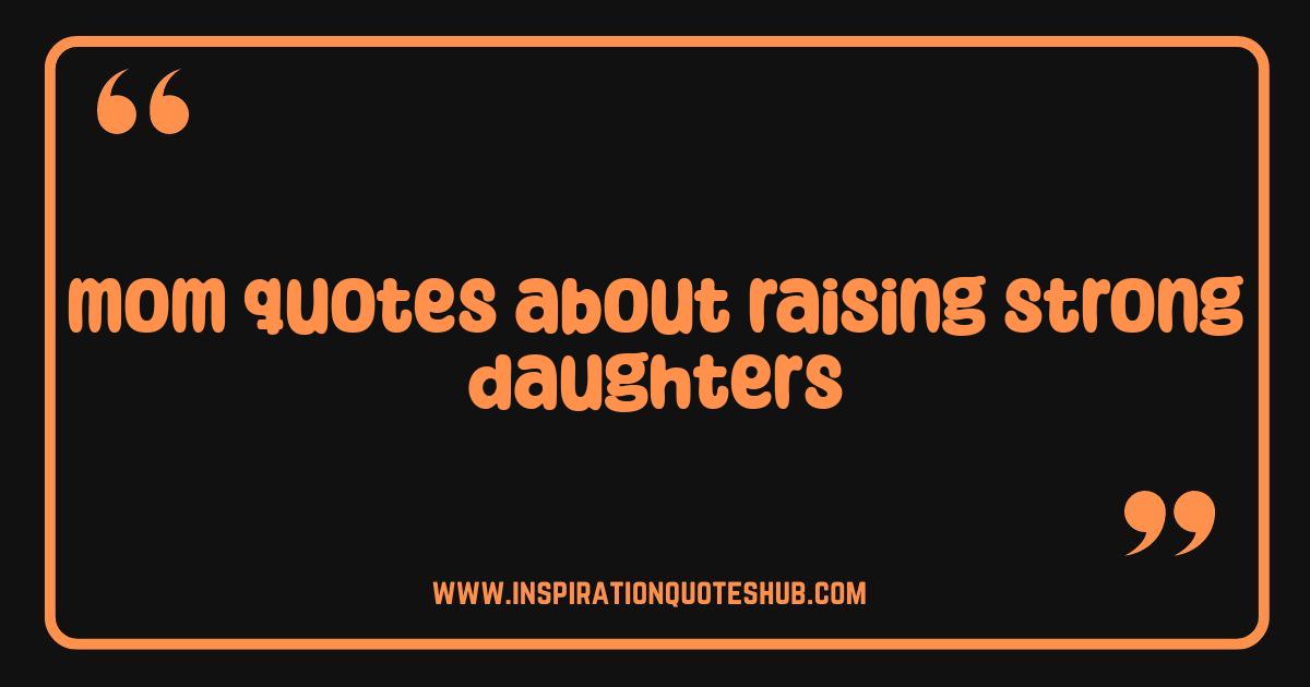 Best Mom Quotes Raising Strong Daughters Inspiring Words for Empowering Girls Best Mom Quotes Raising Strong Daughters Inspiring Words for Empowering Girls