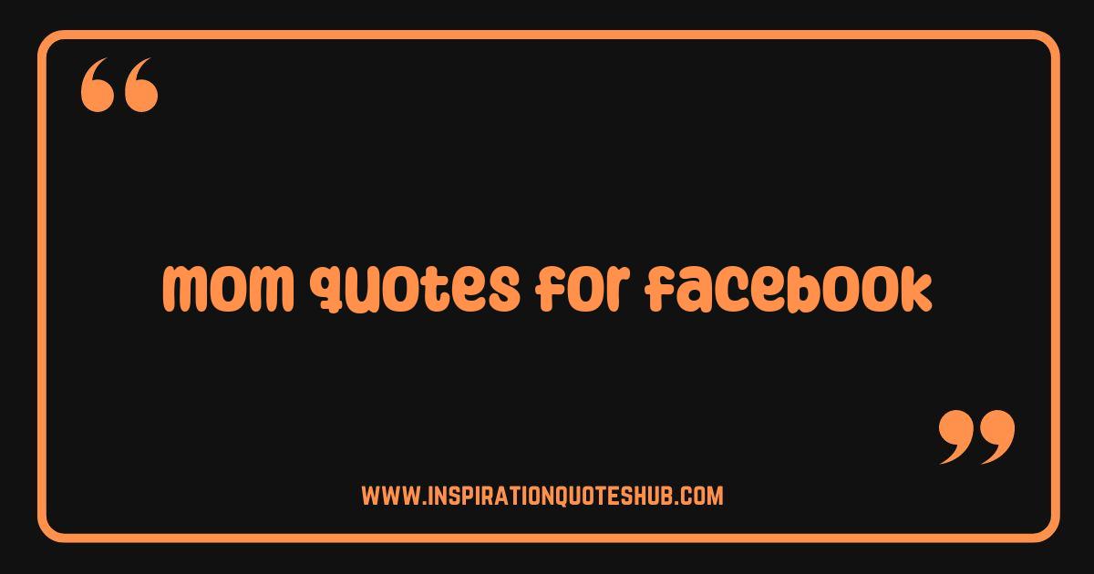Best Mom Quotes for Facebook Shareable Sayings to Warm Hearts and Spark Smiles Best Mom Quotes for Facebook Shareable Sayings to Warm Hearts and Spark Smiles