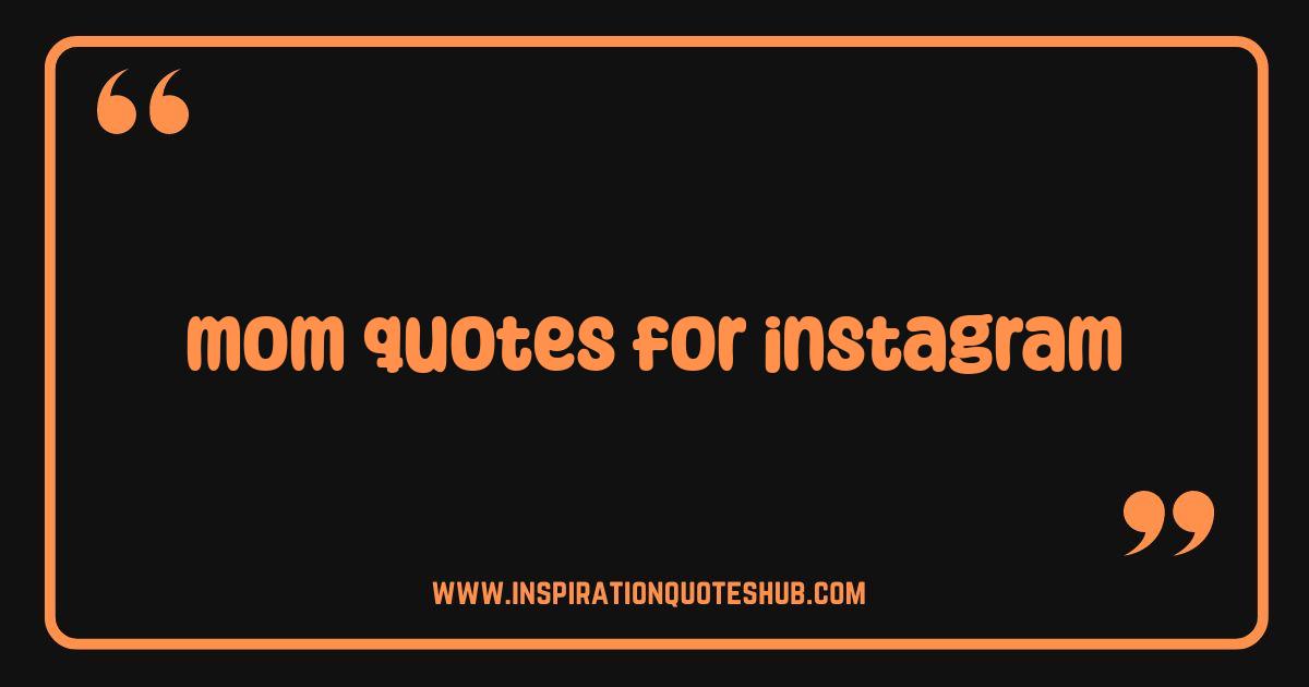 Best Mom Quotes for Instagram The Ultimate Guide to Caption Perfection Best Mom Quotes for Instagram The Ultimate Guide to Caption Perfection