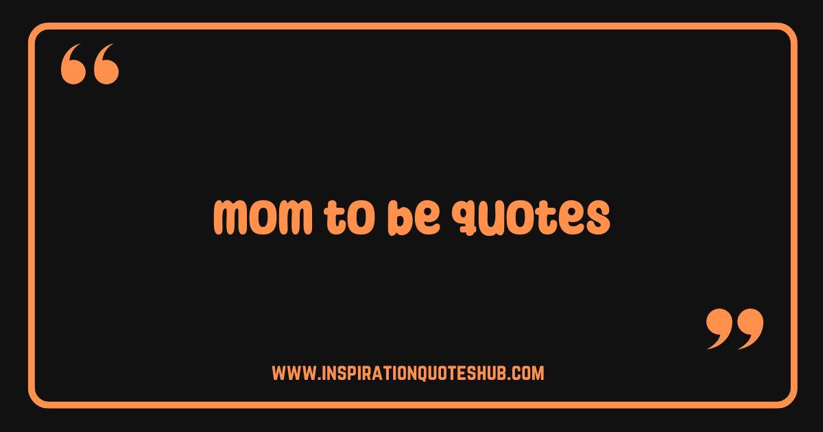 Best Mom To Be Quotes That Will Melt Your Heart and Inspire You Best Mom To Be Quotes That Will Melt Your Heart and Inspire You