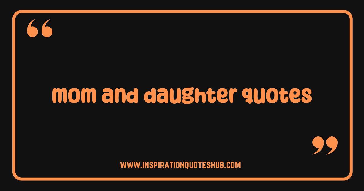 Best Mom and Daughter Quotes That Will Warm Your Heart and Strengthen Your Bond Best Mom and Daughter Quotes That Will Warm Your Heart and Strengthen Your Bond