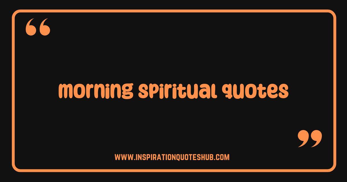 Best Morning Spiritual Quotes: Find Inspiration and Peace to Start Your Day Best Morning Spiritual Quotes: Find Inspiration and Peace to Start Your Day