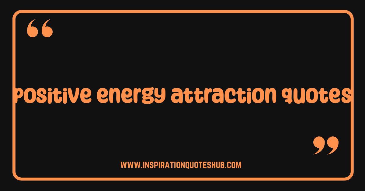 Best Positive Energy Attraction Quotes Unlock Your Best Life Now Best Positive Energy Attraction Quotes Unlock Your Best Life Now