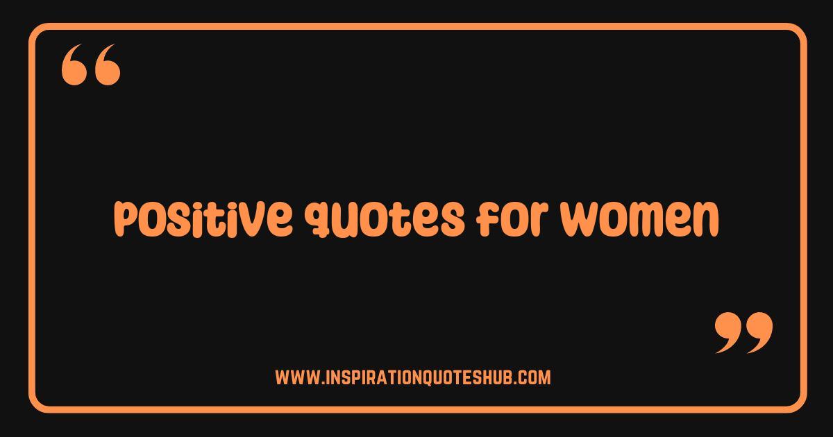 Best Positive Quotes for Women: Ignite Your Inner Strength and Shine Best Positive Quotes for Women: Ignite Your Inner Strength and Shine