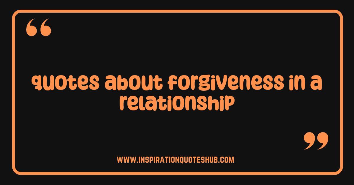 Best Quotes About Forgiveness In A Relationship: Rebuild Trust & Reignite Love Best Quotes About Forgiveness In A Relationship: Rebuild Trust & Reignite Love