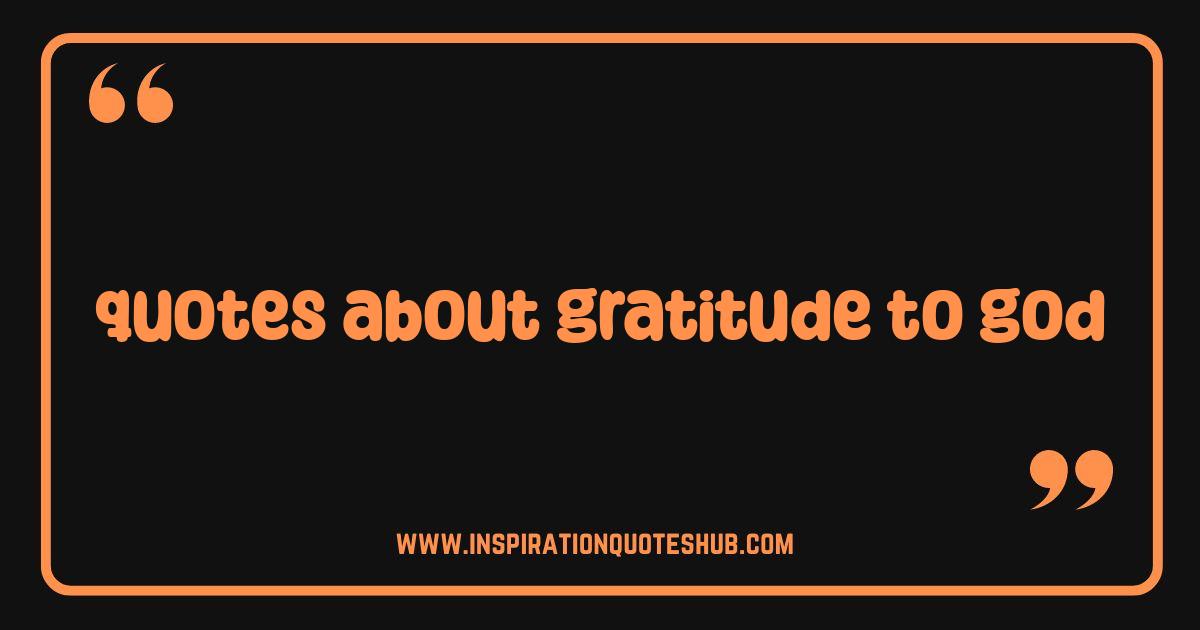 Best Quotes About Gratitude To God: Uplifting Sayings & Blessings Best Quotes About Gratitude To God: Uplifting Sayings & Blessings