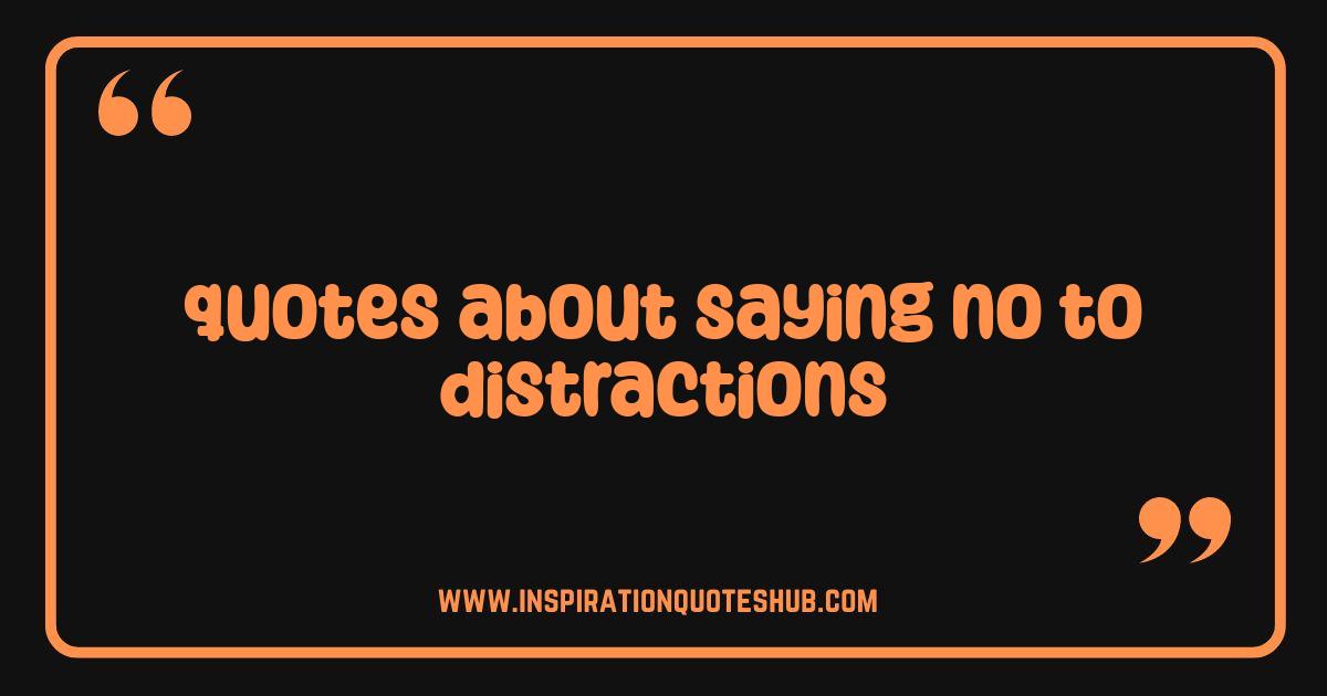 Best Quotes About Saying No To Distractions Your Key to Laser Focus Best Quotes About Saying No To Distractions Your Key to Laser Focus