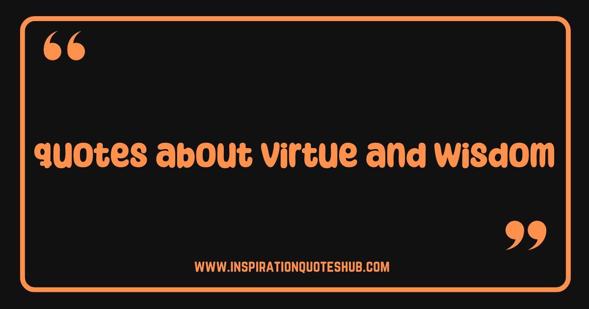 Best Quotes About Virtue and Wisdom Unlock Your Inner Sage Best Quotes About Virtue and Wisdom Unlock Your Inner Sage