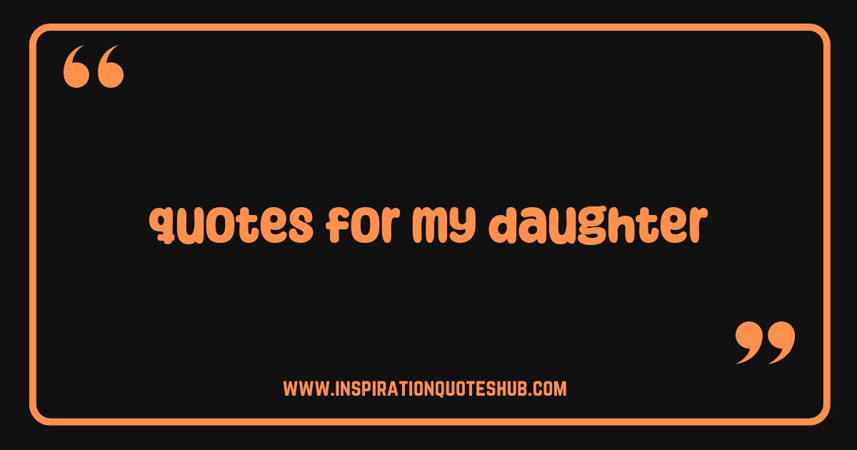 Best Quotes for My Daughter: Inspiring Words to Make Her Shine Best Quotes for My Daughter: Inspiring Words to Make Her Shine