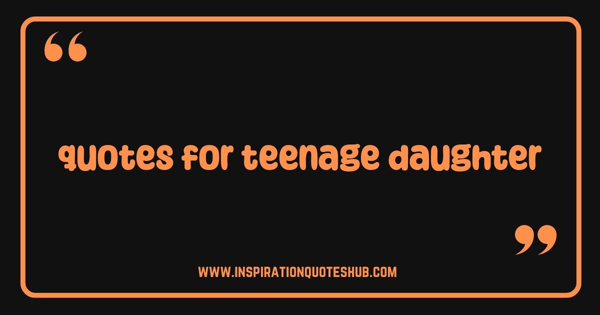 Best Quotes for Teenage Daughter Empowering Words She Needs to Hear Best Quotes for Teenage Daughter Empowering Words She Needs to Hear
