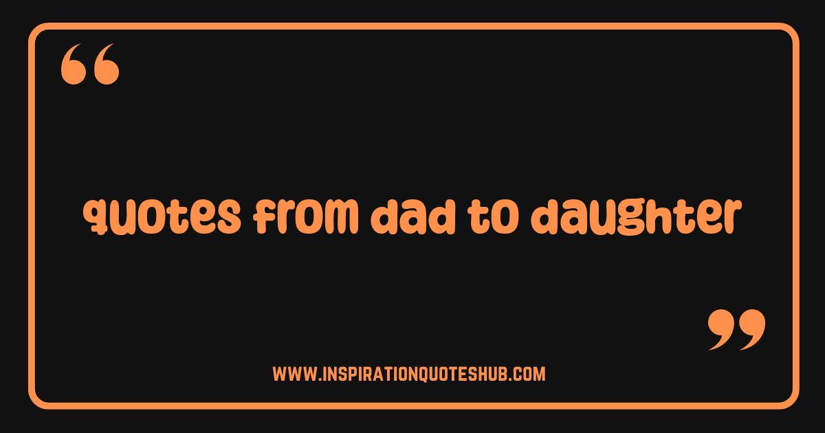 Best Quotes from Dad to Daughter That Will Melt Your Heart Best Quotes from Dad to Daughter That Will Melt Your Heart