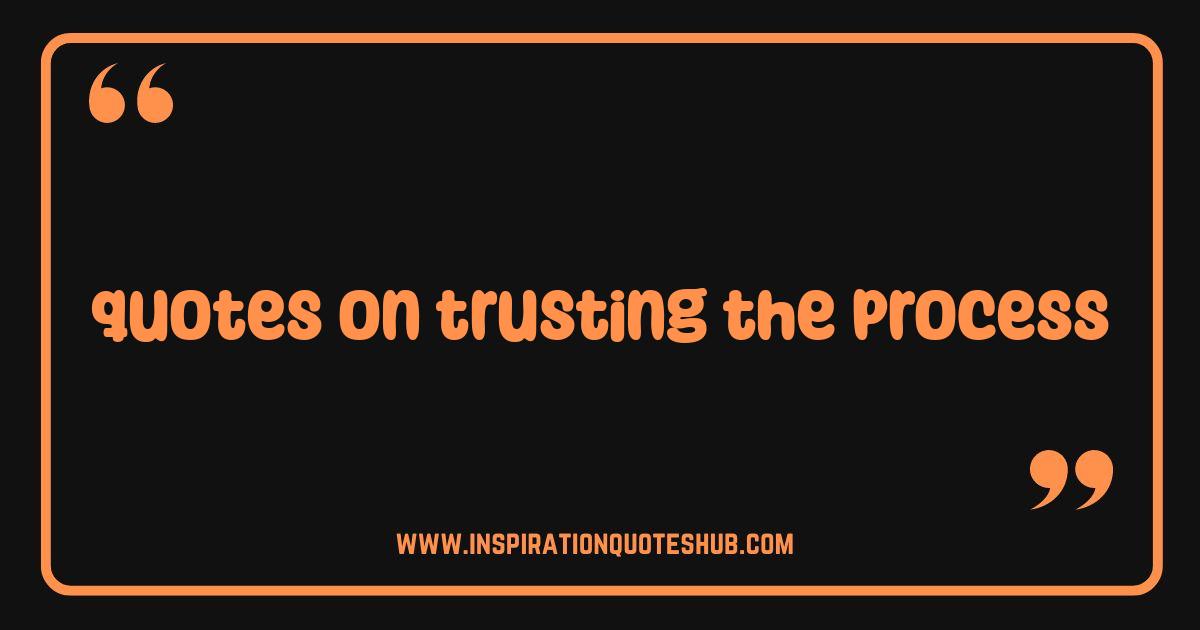 Best Quotes on Trusting the Process: Inspiration for Your Journey Best Quotes on Trusting the Process: Inspiration for Your Journey