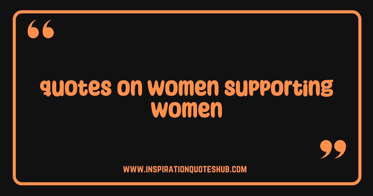 Best Quotes on Women Supporting Women Empowering Words for Success Best Quotes on Women Supporting Women Empowering Words for Success