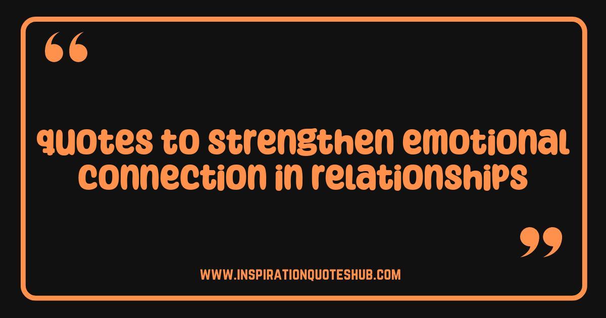 Best Quotes to Strengthen Relationships Ignite Deeper Connection Best Quotes to Strengthen Relationships Ignite Deeper Connection