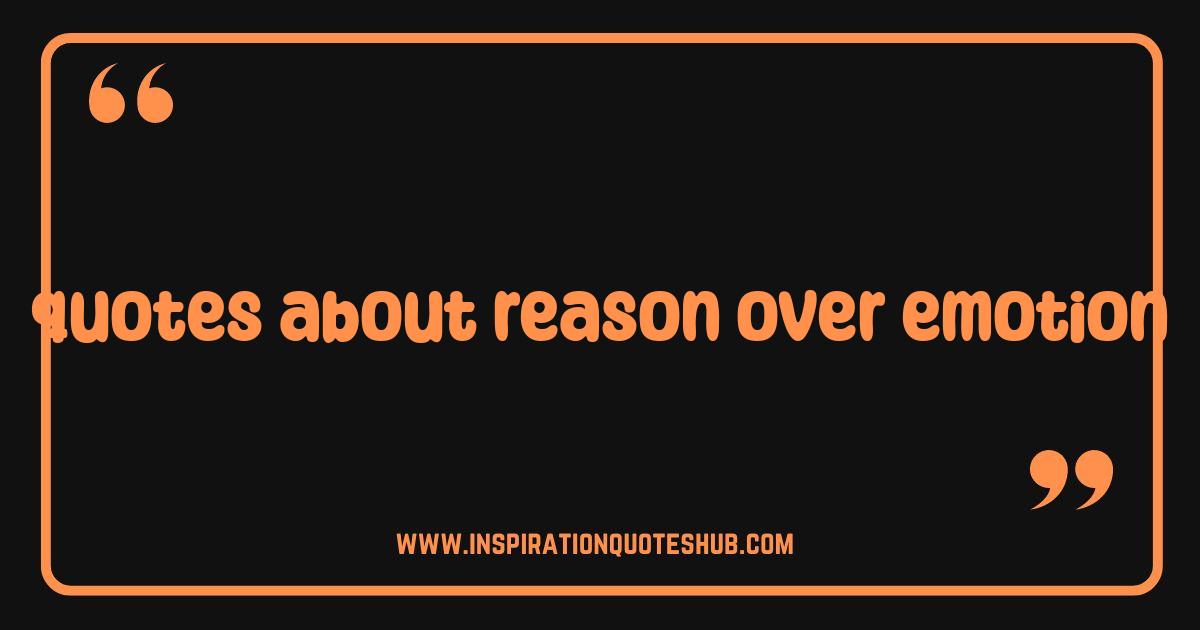 Best Reason Over Emotion: Powerful Quotes to Guide Your Decisions Best Reason Over Emotion: Powerful Quotes to Guide Your Decisions