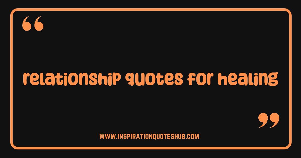 Best Relationship Quotes for Healing Your Heart After a Breakup Best Relationship Quotes for Healing Your Heart After a Breakup
